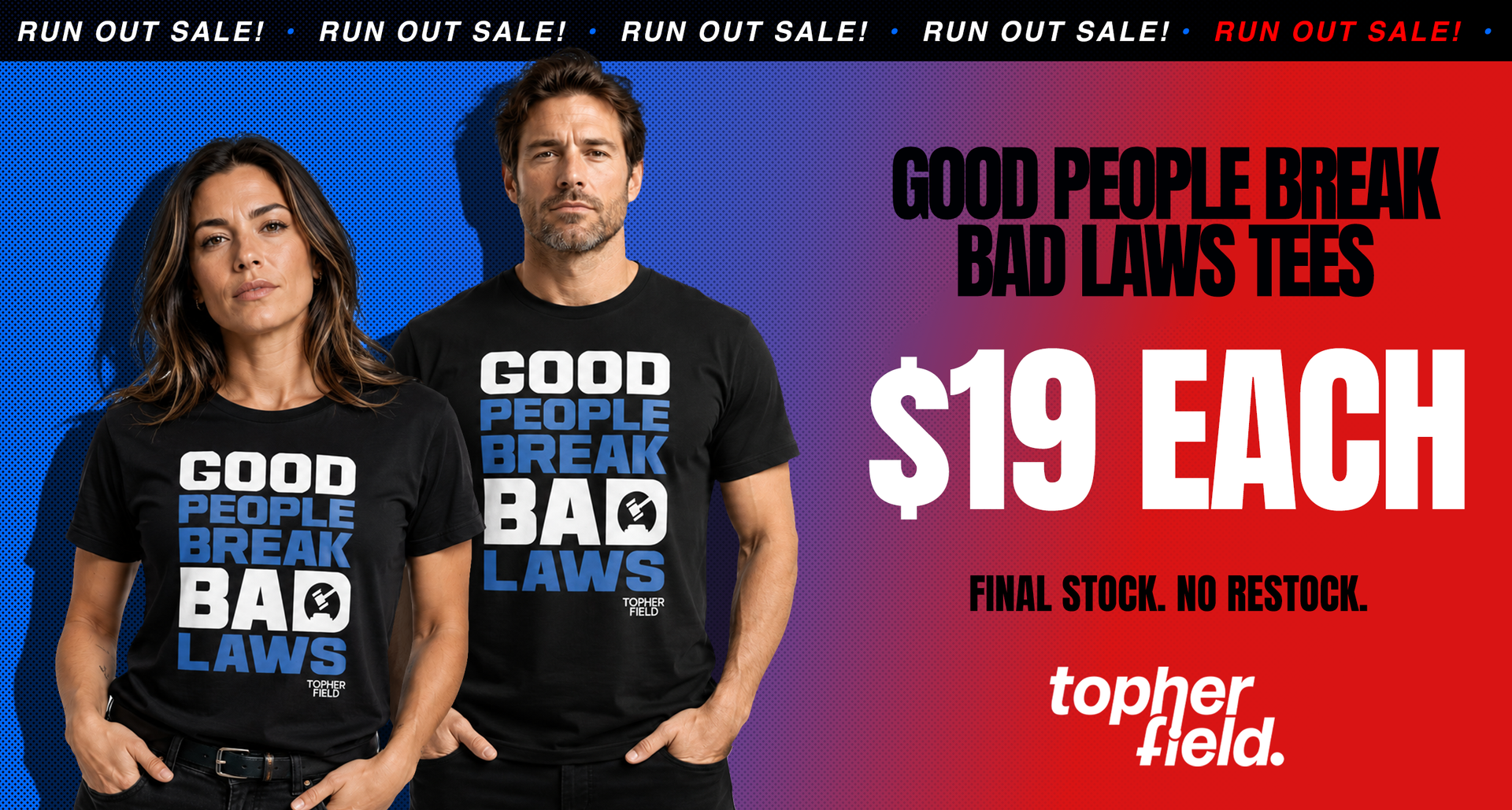 Two models wearing black graphic t-shirts with the slogan 'GOOD PEOPLE BREAK BAD LAWS' in white and blue, set against a blue-to-red gradient background with promotional text and the 'topher field.' logo.